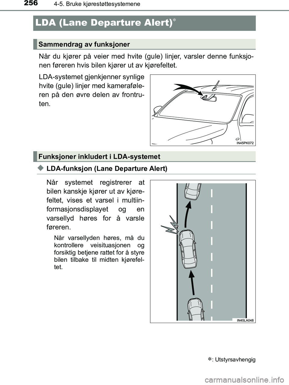 TOYOTA HILUX 2019  Instruksjoner for bruk (in Norwegian) 2564-5. Bruke kjørestøttesystemene
HILUX_OM_OM0K375NO_(EE)
LDA (Lane Departure Alert)
Når du kjører på veier med hvite (gule) linjer, varsler denne funksjo-
nen føreren hvis bilen kjører ut 