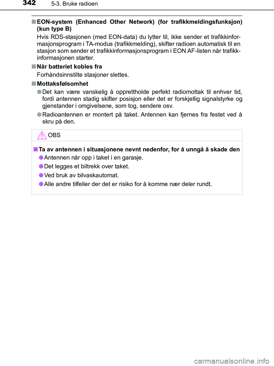 TOYOTA HILUX 2019  Instruksjoner for bruk (in Norwegian) 3425-3. Bruke radioen
HILUX_OM_OM0K375NO_(EE)
nEON-system (Enhanced Other Network) (for trafikkmeldingsfunksjon)
(kun type B)
Hvis RDS-stasjonen (med EON-data) du lytter til, ikke sender et trafikkinf