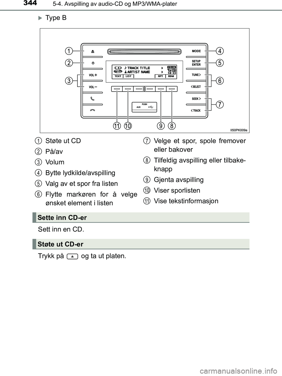 TOYOTA HILUX 2019  Instruksjoner for bruk (in Norwegian) 3445-4. Avspilling av audio-CD og MP3/WMA-plater
HILUX_OM_OM0K375NO_(EE)
Ty p e  B
Sett inn en CD.
Trykk på   og ta ut platen.
Støte ut CD
På/av
Volum
Bytte lydkilde/avspilling
Valg av et spor f