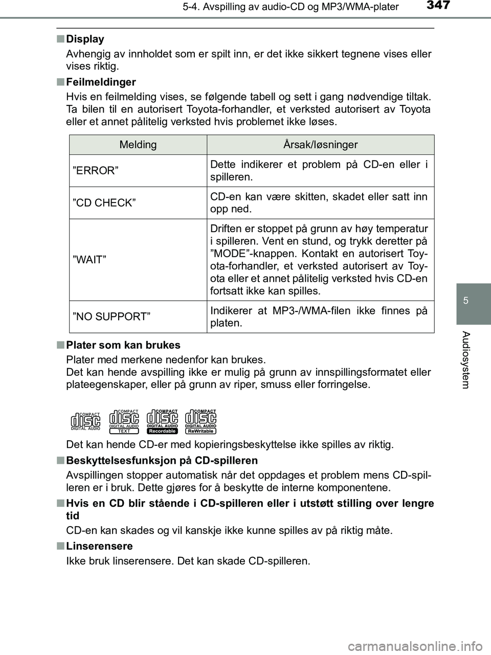TOYOTA HILUX 2019  Instruksjoner for bruk (in Norwegian) 3475-4. Avspilling av audio-CD og MP3/WMA-plater
5
Audiosystem
HILUX_OM_OM0K375NO_(EE)
nDisplay
Avhengig av innholdet som er spilt inn, er det ikke sikkert tegnene vises eller
vises riktig.
n Feilmeld