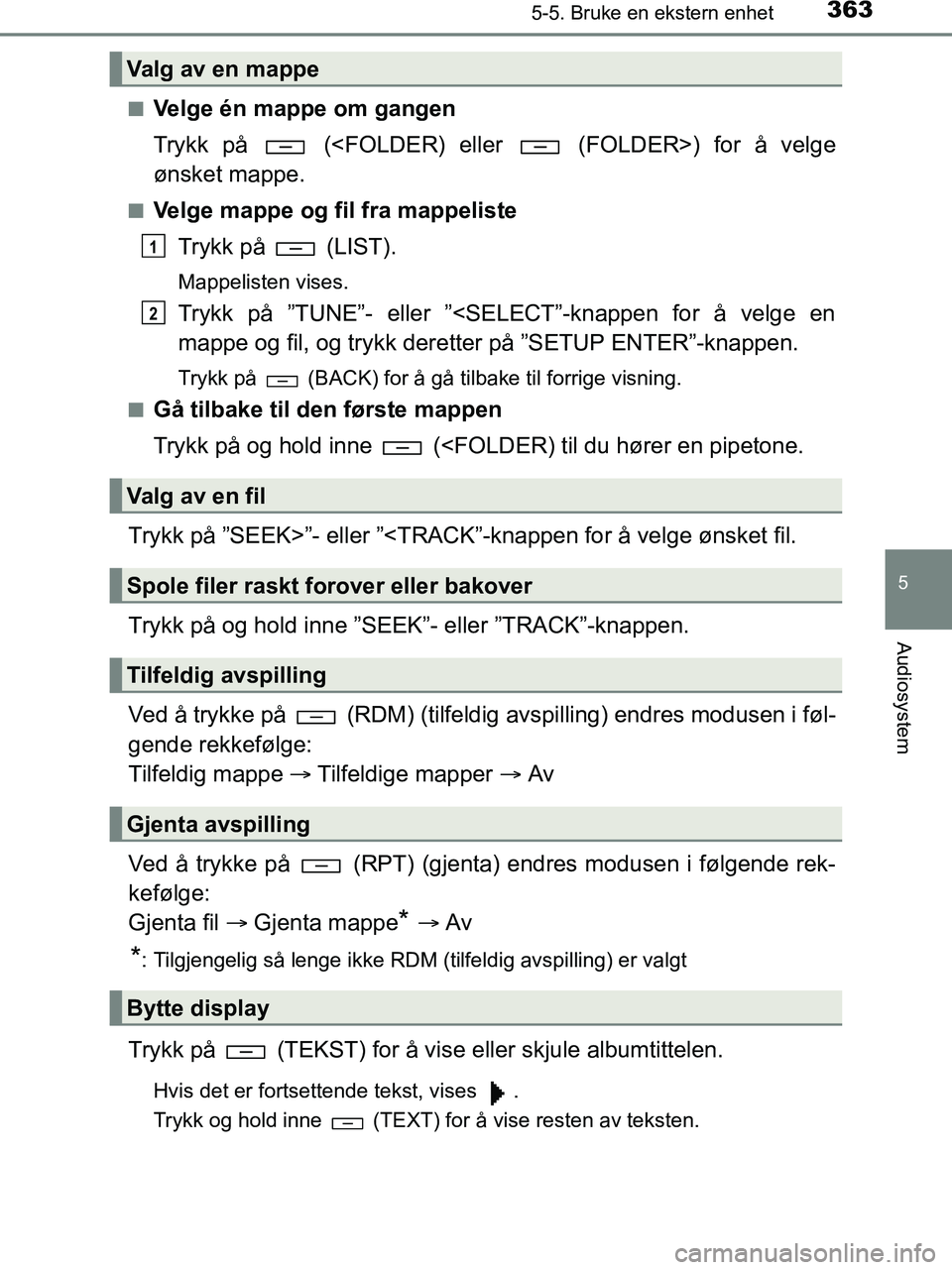 TOYOTA HILUX 2019  Instruksjoner for bruk (in Norwegian) 3635-5. Bruke en ekstern enhet
5
Audiosystem
HILUX_OM_OM0K375NO_(EE)n
Velge én mappe om gangen
Trykk på   (<FOLDER) eller   (FOLDER>) for å velge
ønsket mappe.
nVelge mappe og fil fra mappeliste
T