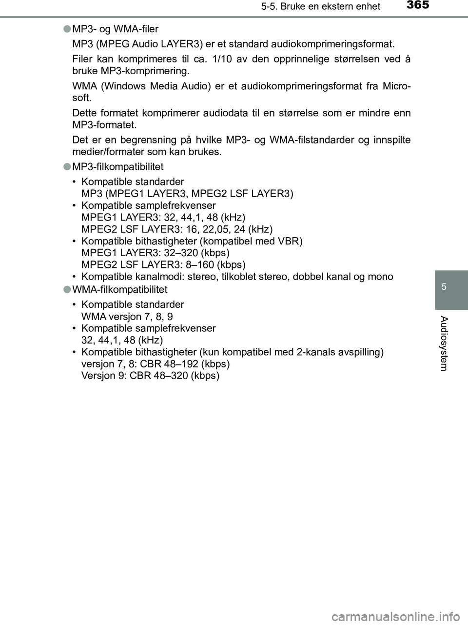 TOYOTA HILUX 2019  Instruksjoner for bruk (in Norwegian) 3655-5. Bruke en ekstern enhet
5
Audiosystem
HILUX_OM_OM0K375NO_(EE)l
MP3- og WMA-filer
MP3 (MPEG Audio LAYER3) er et  standard audiokomprimeringsformat.
Filer kan komprimeres til ca. 1/10 av den oppr
