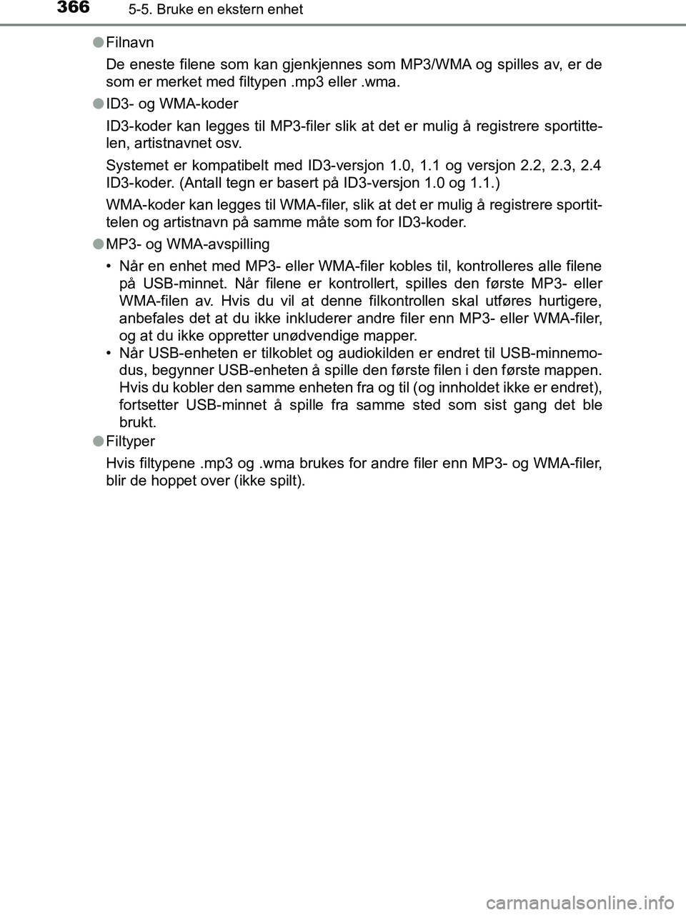 TOYOTA HILUX 2019  Instruksjoner for bruk (in Norwegian) 3665-5. Bruke en ekstern enhet
HILUX_OM_OM0K375NO_(EE)l
Filnavn
De eneste filene som kan gjenkjennes som MP3/WMA og spilles av, er de
som er merket med filtypen .mp3 eller .wma.
l ID3- og WMA-koder
ID