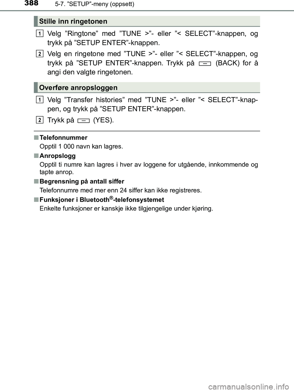 TOYOTA HILUX 2019  Instruksjoner for bruk (in Norwegian) 3885-7. ”SETUP”-meny (oppsett)
HILUX_OM_OM0K375NO_(EE)
Velg ”Ringtone” med ”TUNE >”- eller ”< SELECT”-knappen, og
trykk på ”SETUP ENTER”-knappen.
Velg en ringetone med ”TUNE >