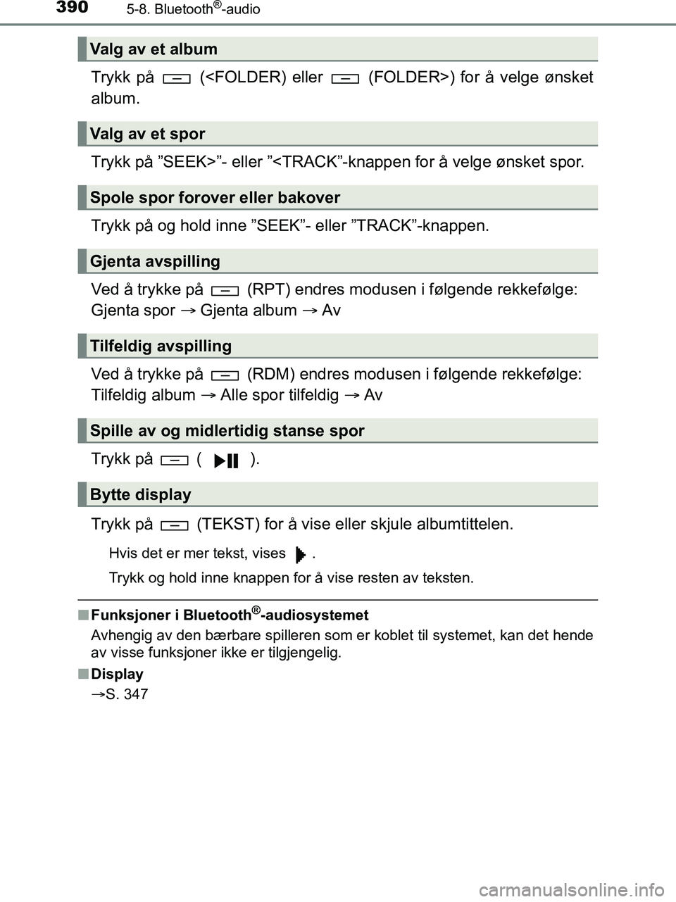 TOYOTA HILUX 2019  Instruksjoner for bruk (in Norwegian) 3905-8. Bluetooth®-audio
HILUX_OM_OM0K375NO_(EE)
Trykk på   (<FOLDER) eller   (FOLDER>) for å velge ønsket
album.
Trykk på ”SEEK>”- eller ”<TRACK”-knappen for å velge ønsket spor.
Trykk
