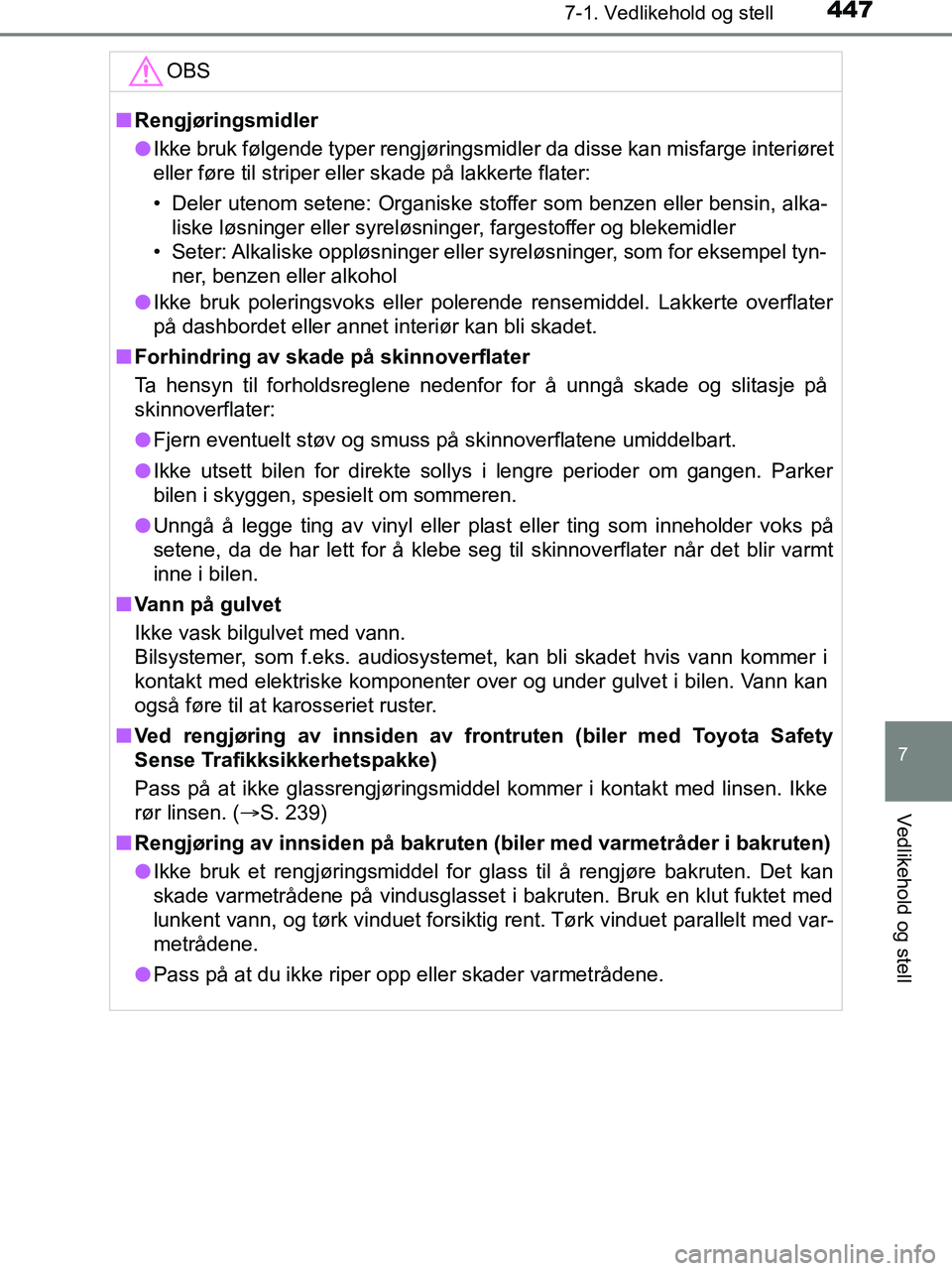 TOYOTA HILUX 2019  Instruksjoner for bruk (in Norwegian) 4477-1. Vedlikehold og stell
7
Vedlikehold og stell
HILUX_OM_OM0K375NO_(EE)OBS
n
Rengjøringsmidler
l Ikke bruk følgende typer rengjøringsmidler da disse kan misfarge interiøret
eller føre til str