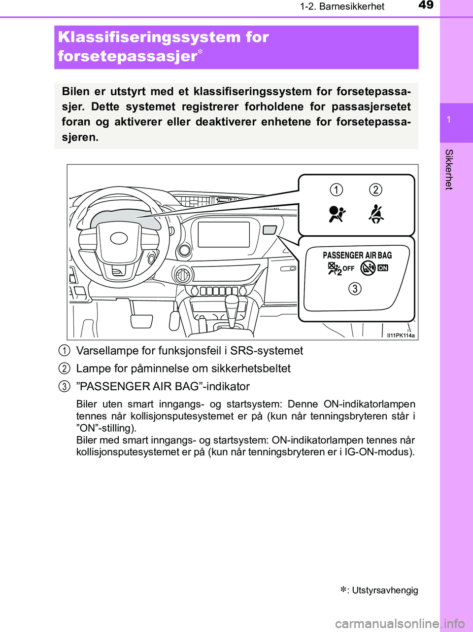 TOYOTA HILUX 2019  Instruksjoner for bruk (in Norwegian) 491-2. Barnesikkerhet
1
HILUX_OM_OM0K375NO_(EE)
Sikkerhet
Klassifiseringssystem for 
forsetepassasjer

Varsellampe for funksjonsfeil i SRS-systemet
Lampe for påminnelse  om sikkerhetsbeltet
”PAS