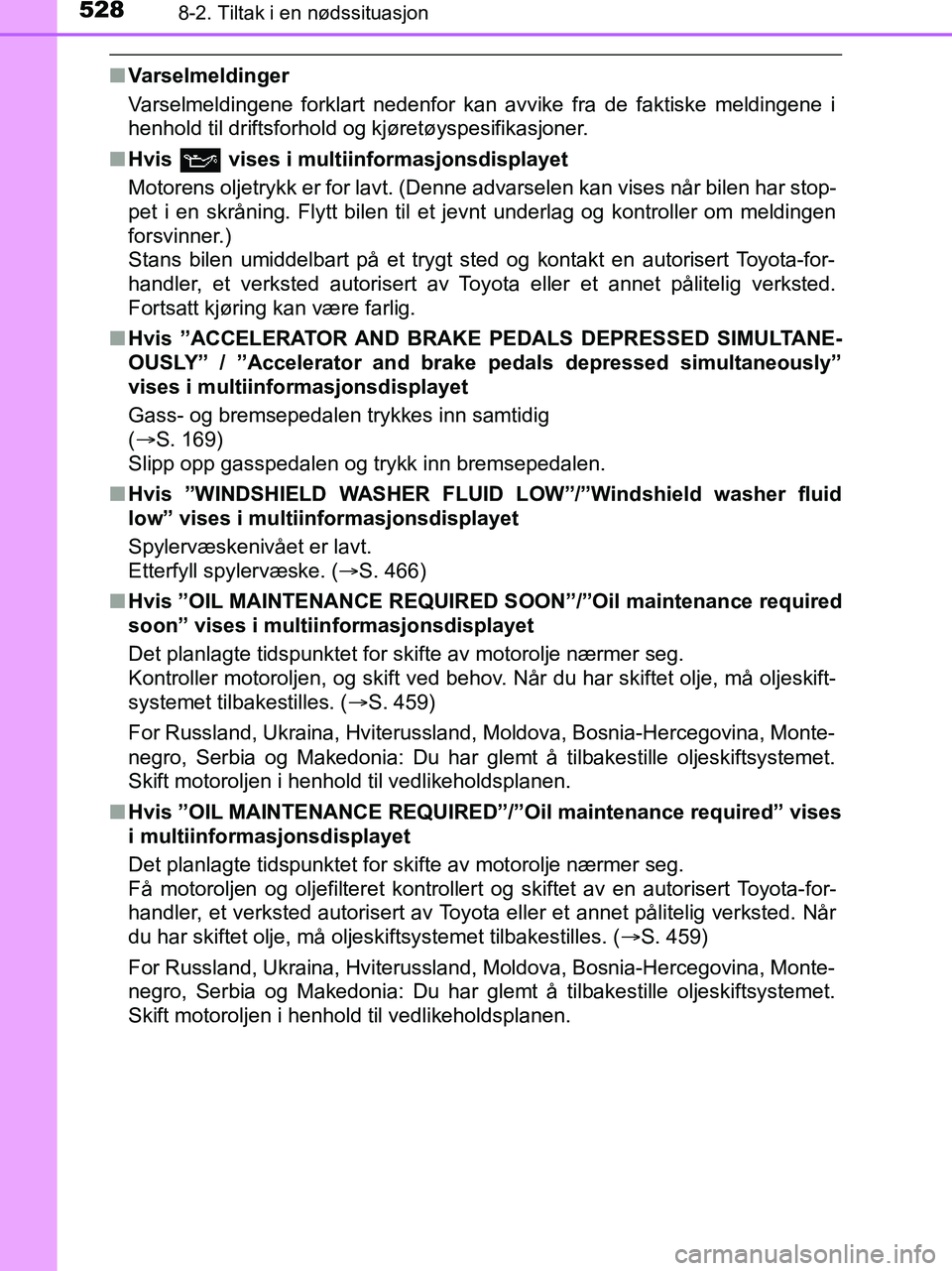 TOYOTA HILUX 2019  Instruksjoner for bruk (in Norwegian) 5288-2. Tiltak i en nødssituasjon
HILUX_OM_OM0K375NO_(EE)
nVarselmeldinger
Varselmeldingene forklart nedenfor kan avvike fra de faktiske meldingene i
henhold til driftsforhold og kjøretøyspesifikas
