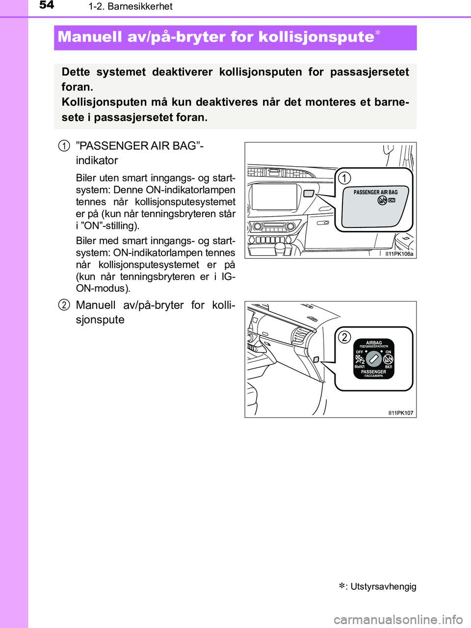TOYOTA HILUX 2019  Instruksjoner for bruk (in Norwegian) 541-2. Barnesikkerhet
HILUX_OM_OM0K375NO_(EE)
Manuell av/på-bryter for kollisjonspute
”PASSENGER AIR  BAG”-
indikator
Biler uten smart inngangs- og start-
system: Denne ON-indikatorlampen
tenn