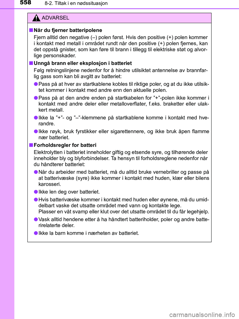 TOYOTA HILUX 2019  Instruksjoner for bruk (in Norwegian) 5588-2. Tiltak i en nødssituasjon
HILUX_OM_OM0K375NO_(EE)
ADVARSEL
n Når du fjerner batteripolene
Fjern alltid den negative (–) polen først. Hvis den positive (+) polen kommer
i kontakt med metal