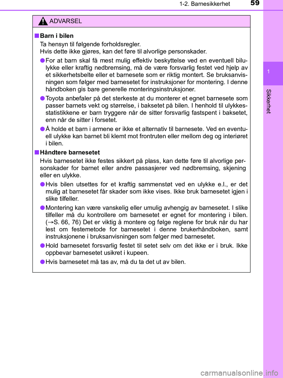 TOYOTA HILUX 2019  Instruksjoner for bruk (in Norwegian) 591-2. Barnesikkerhet
1
HILUX_OM_OM0K375NO_(EE)
Sikkerhet
ADVARSEL
n Barn i bilen
Ta hensyn til følgende forholdsregler.
Hvis dette ikke gjøres, kan det føre til alvorlige personskader.
l For at ba