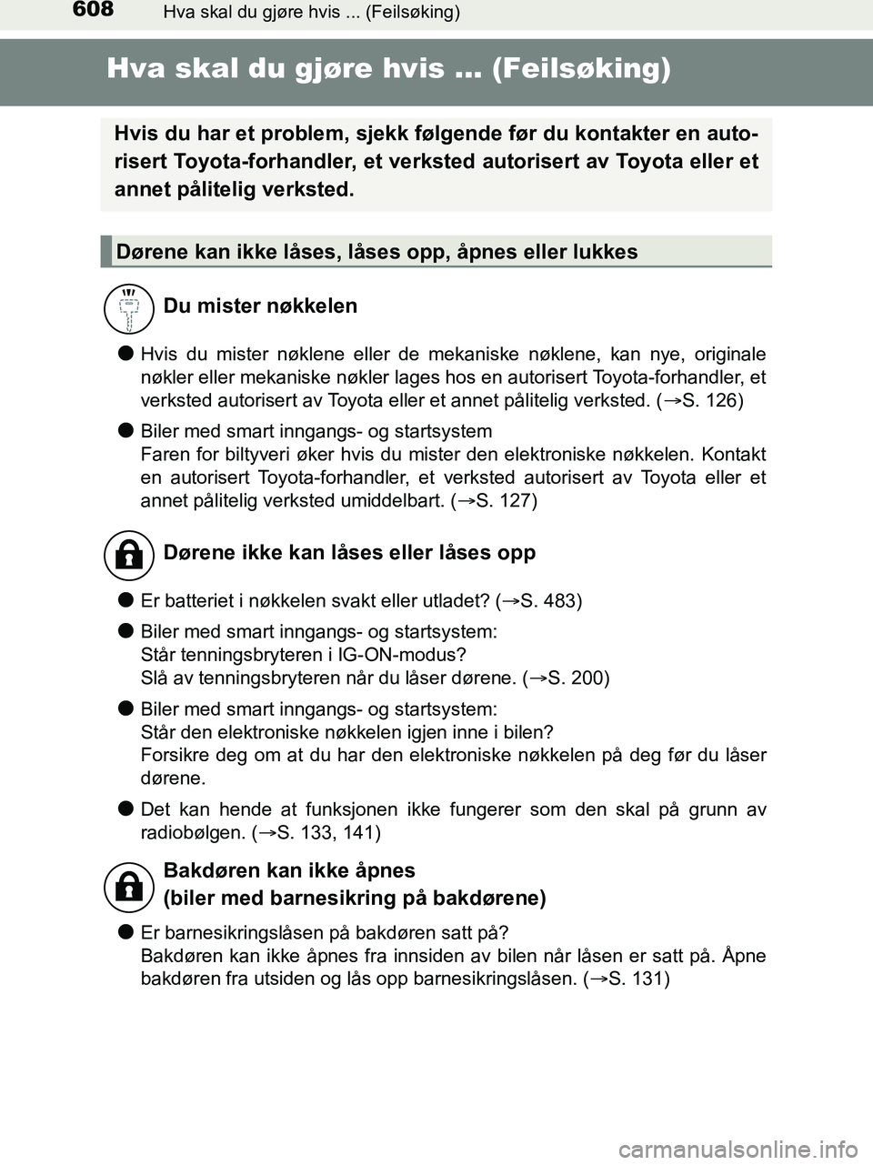 TOYOTA HILUX 2019  Instruksjoner for bruk (in Norwegian) 608Hva skal du gjøre hvis ... (Feilsøking)
HILUX_OM_OM0K375NO_(EE)
Hva skal du gjøre hvis ... (Feilsøking)
lHvis du mister nøklene eller de mekaniske nøklene, kan nye, originale
nøkler eller me