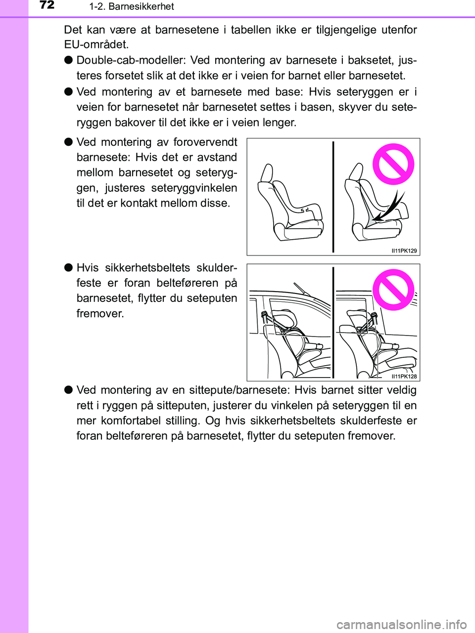 TOYOTA HILUX 2019 Instruksjoner for bruk (in Norwegian) 721-2. Barnesikkerhet
HILUX_OM_OM0K375NO_(EE)
Det kan være at barnesetene i tabellen ikke er tilgjengelige utenfor
EU-området.
lDouble-cab-modeller: Ved monteri ng av barnesete i baksetet, jus-
tere TOYOTA HILUX 2019 Instruksjoner for bruk (in Norwegian) 721-2. Barnesikkerhet
HILUX_OM_OM0K375NO_(EE)
Det kan være at barnesetene i tabellen ikke er tilgjengelige utenfor
EU-området.
lDouble-cab-modeller: Ved monteri ng av barnesete i baksetet, jus-
tere