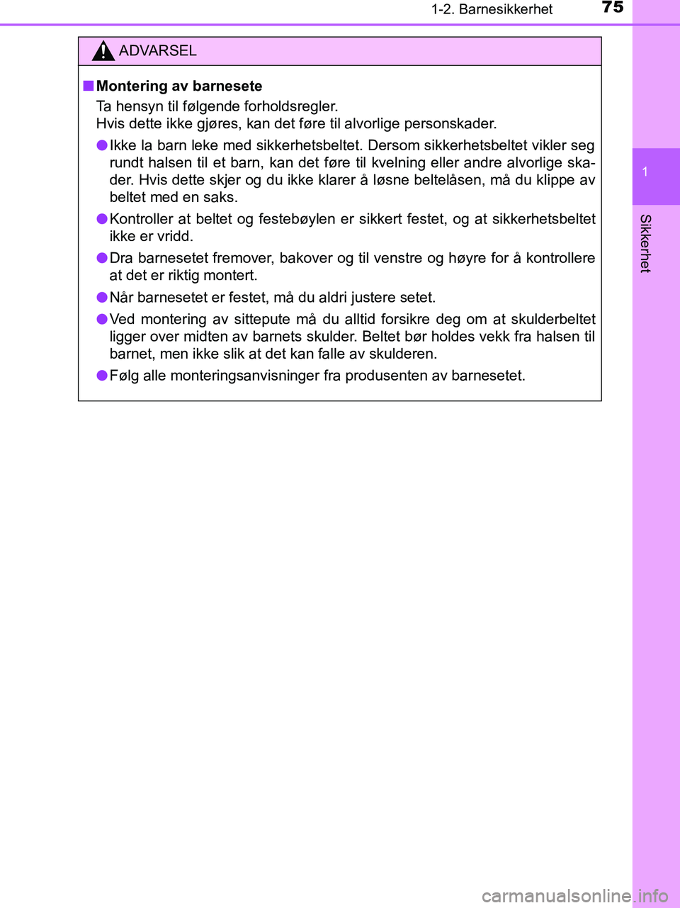 TOYOTA HILUX 2019 Instruksjoner for bruk (in Norwegian) 751-2. Barnesikkerhet
1
HILUX_OM_OM0K375NO_(EE)
Sikkerhet
ADVARSEL
n Montering av barnesete
Ta hensyn til følgende forholdsregler.
Hvis dette ikke gjøres, kan det føre til alvorlige personskader.
l TOYOTA HILUX 2019 Instruksjoner for bruk (in Norwegian) 751-2. Barnesikkerhet
1
HILUX_OM_OM0K375NO_(EE)
Sikkerhet
ADVARSEL
n Montering av barnesete
Ta hensyn til følgende forholdsregler.
Hvis dette ikke gjøres, kan det føre til alvorlige personskader.
l