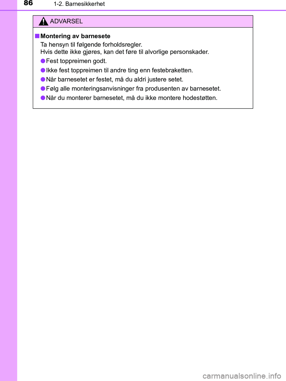 TOYOTA HILUX 2019  Instruksjoner for bruk (in Norwegian) 861-2. Barnesikkerhet
HILUX_OM_OM0K375NO_(EE)
ADVARSEL
n Montering av barnesete
Ta hensyn til følgende forholdsregler.
Hvis dette ikke gjøres, kan det føre til alvorlige personskader.
l Fest toppre