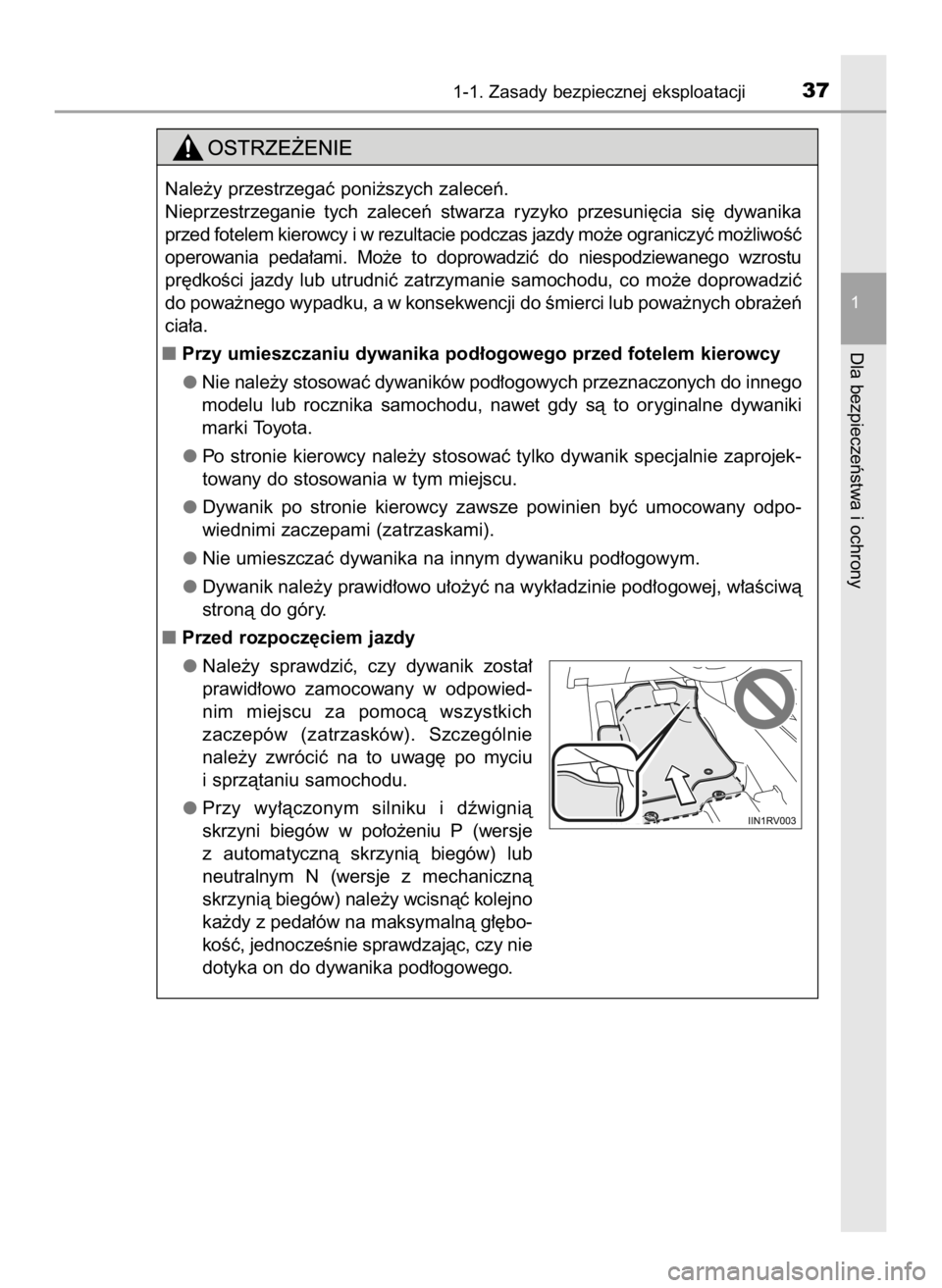 TOYOTA HILUX 2019 Instrukcja obsługi (in Polish) 1-1. Zasady bezpiecznej eksploatacji37
1
Dla bezpieczeƒstwa i ochrony
Nale˝y przestrzegaç poni˝szych zaleceƒ.
Nieprzestrzeganie tych zaleceƒ stwarza ryzyko przesuni´cia si´ dywanika
prz TOYOTA HILUX 2019 Instrukcja obsługi (in Polish) 1-1. Zasady bezpiecznej eksploatacji37
1
Dla bezpieczeƒstwa i ochrony
Nale˝y przestrzegaç poni˝szych zaleceƒ.
Nieprzestrzeganie tych zaleceƒ stwarza ryzyko przesuni´cia si´ dywanika
prz