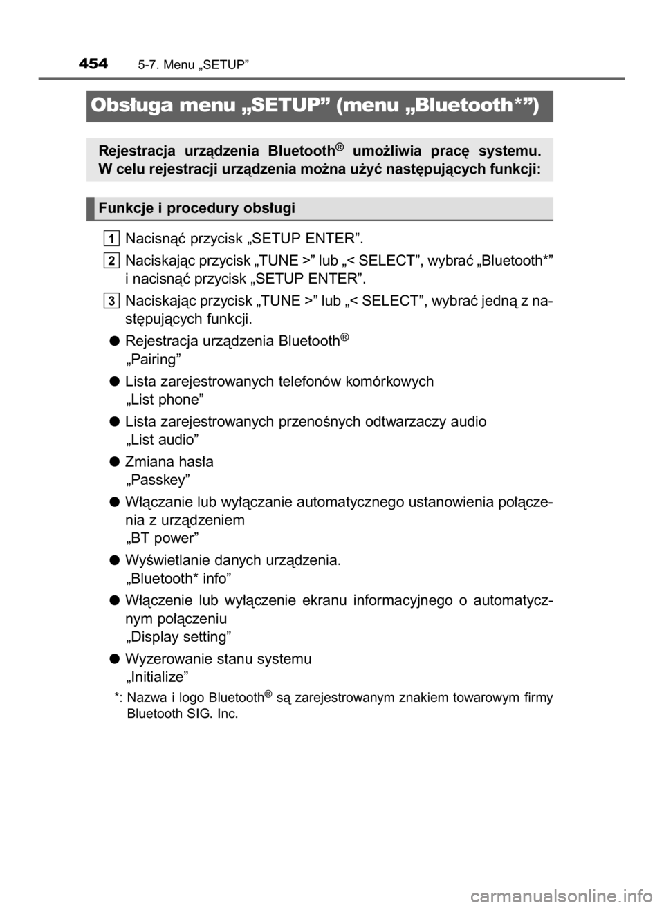 TOYOTA HILUX 2019  Instrukcja obsługi (in Polish) Nacisnàç przycisk „SETUP ENTER”.
Naciskajàc przycisk „TUNE >” lub „< SELECT”, wybraç „Bluetooth*”
i nacisnàç przycisk „SETUP ENTER”.
Naciskajàc przycisk „TUNE >” lub „