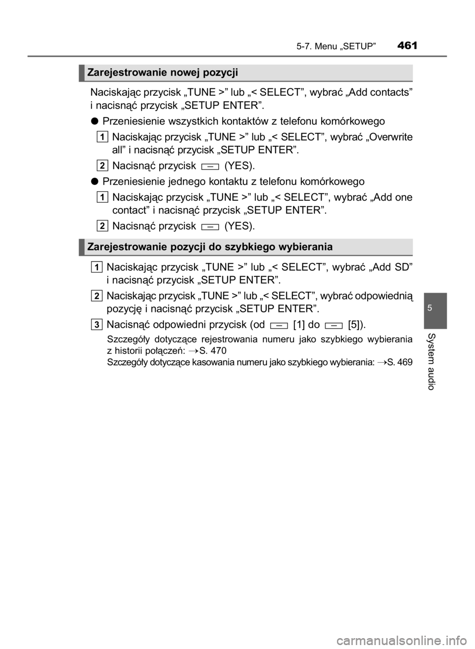TOYOTA HILUX 2019  Instrukcja obsługi (in Polish) Naciskajàc przycisk „TUNE >” lub „< SELECT”, wybraç „Add contacts”
i nacisnàç przycisk „SETUP ENTER”.
Przeniesienie wszystkich kontaktów z telefonu komórkowego
Naciskajàc przyci