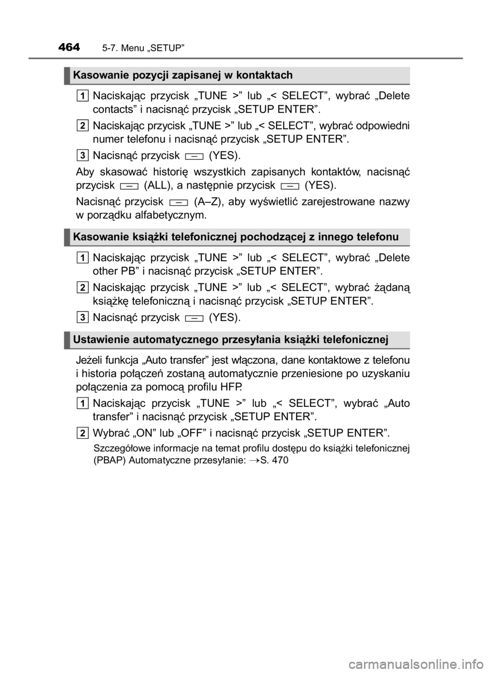 TOYOTA HILUX 2019  Instrukcja obsługi (in Polish) Naciskajàc  przycisk  „TUNE  >”  lub  „<  SELECT”,  wybraç  „Delete
contacts” i nacisnàç przycisk „SETUP ENTER”.
Naciskajàc przycisk „TUNE >” lub „< SELECT”, wybraç odpow