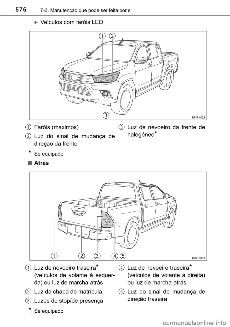 TOYOTA HILUX 2019  Manual de utilização (in Portuguese) 576������0�D�Q�X�W�H�Q�o�m�R��T�X�H��S�R�G�H��V�H�U��I�H�L�W�D��S�R�U��V�L
�X�9�H�t�F�X�O�R�V��F�R�P��I�D�U�y�L�V��/�(�
�
� �6�H��H�T�X�L�S�D�G�R
■
�$�W�U�i�V
�
� �6�H��H�T�X�L�S�