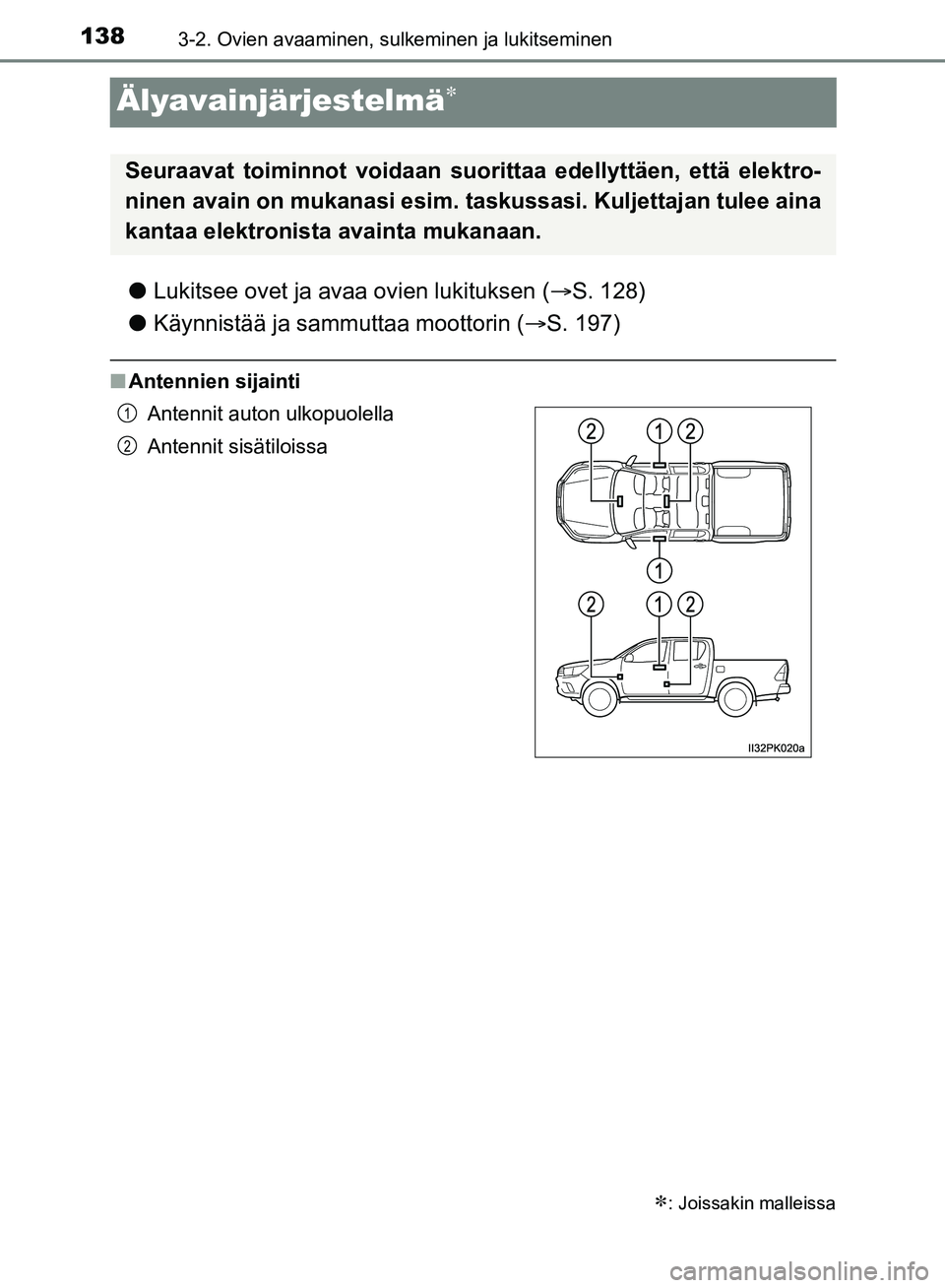 TOYOTA HILUX 2019  Omistajan Käsikirja (in Finnish) 1383-2. Ovien avaaminen, sulkeminen ja lukitseminen
HILUX_OM_OM0K375FI_(EE)
Älyavainjärjestelmä
lLukitsee ovet ja avaa ovien lukituksen ( S. 128)
l Käynnistää ja sammuttaa moottorin ( S