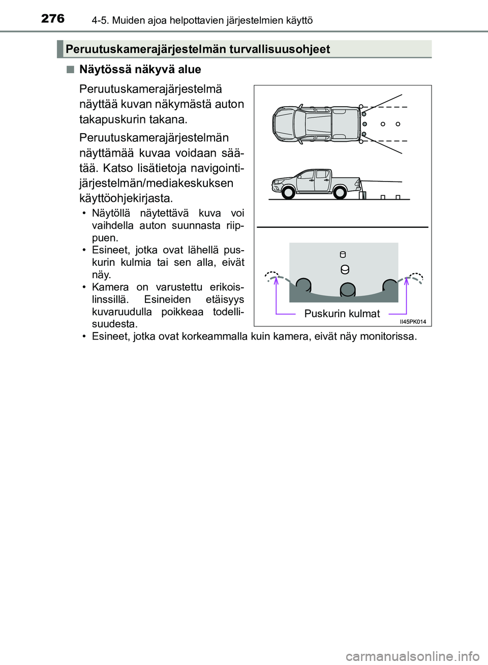 TOYOTA HILUX 2019  Omistajan Käsikirja (in Finnish) 2764-5. Muiden ajoa helpottavien järjestelmien käyttö
HILUX_OM_OM0K375FI_(EE)n
Näytössä näkyvä alue
Peruutuskamerajärjestelmä
näyttää kuvan näkymästä auton
takapuskurin takana.
Peruutu