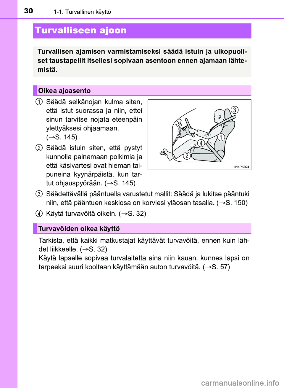 TOYOTA HILUX 2019 Omistajan Käsikirja (in Finnish) 301-1. Turvallinen käyttö
HILUX_OM_OM0K375FI_(EE)
Turvalliseen ajoon
Säädä selkänojan kulma siten,
että istut suorassa ja niin, ettei
sinun tarvitse nojata eteenpäin
ylettyäksesi ohjaamaan.
TOYOTA HILUX 2019 Omistajan Käsikirja (in Finnish) 301-1. Turvallinen käyttö
HILUX_OM_OM0K375FI_(EE)
Turvalliseen ajoon
Säädä selkänojan kulma siten,
että istut suorassa ja niin, ettei
sinun tarvitse nojata eteenpäin
ylettyäksesi ohjaamaan.
