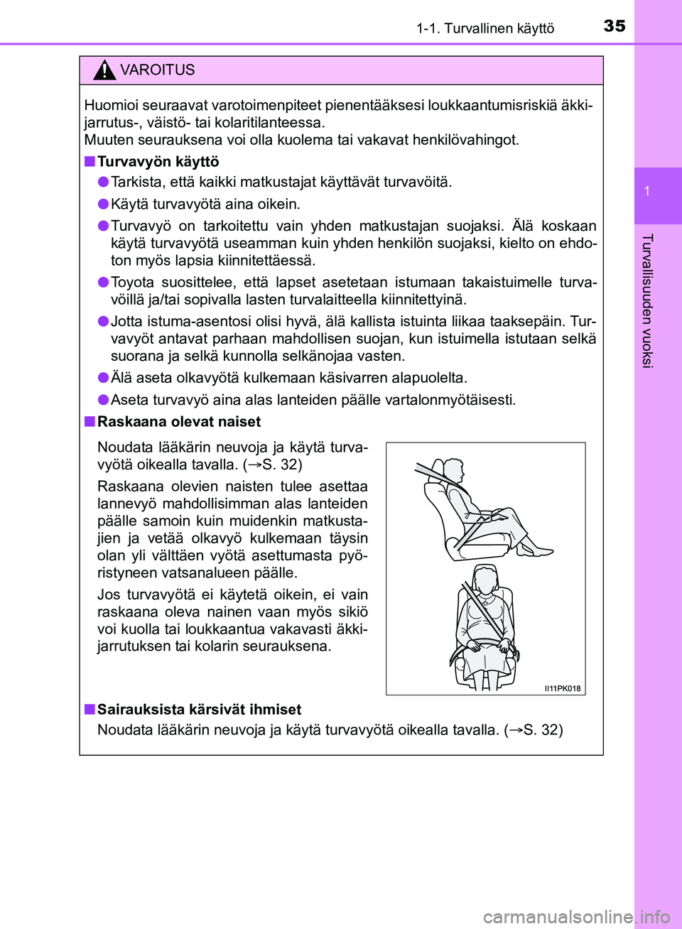 TOYOTA HILUX 2019 Omistajan Käsikirja (in Finnish) 351-1. Turvallinen käyttö
1
HILUX_OM_OM0K375FI_(EE)
Turvallisuuden vuoksi
VAROITUS
Huomioi seuraavat varotoimenpiteet pienentääksesi loukkaantumisriskiä äkki-
jarrutus-, väistö- tai kolaritila TOYOTA HILUX 2019 Omistajan Käsikirja (in Finnish) 351-1. Turvallinen käyttö
1
HILUX_OM_OM0K375FI_(EE)
Turvallisuuden vuoksi
VAROITUS
Huomioi seuraavat varotoimenpiteet pienentääksesi loukkaantumisriskiä äkki-
jarrutus-, väistö- tai kolaritila