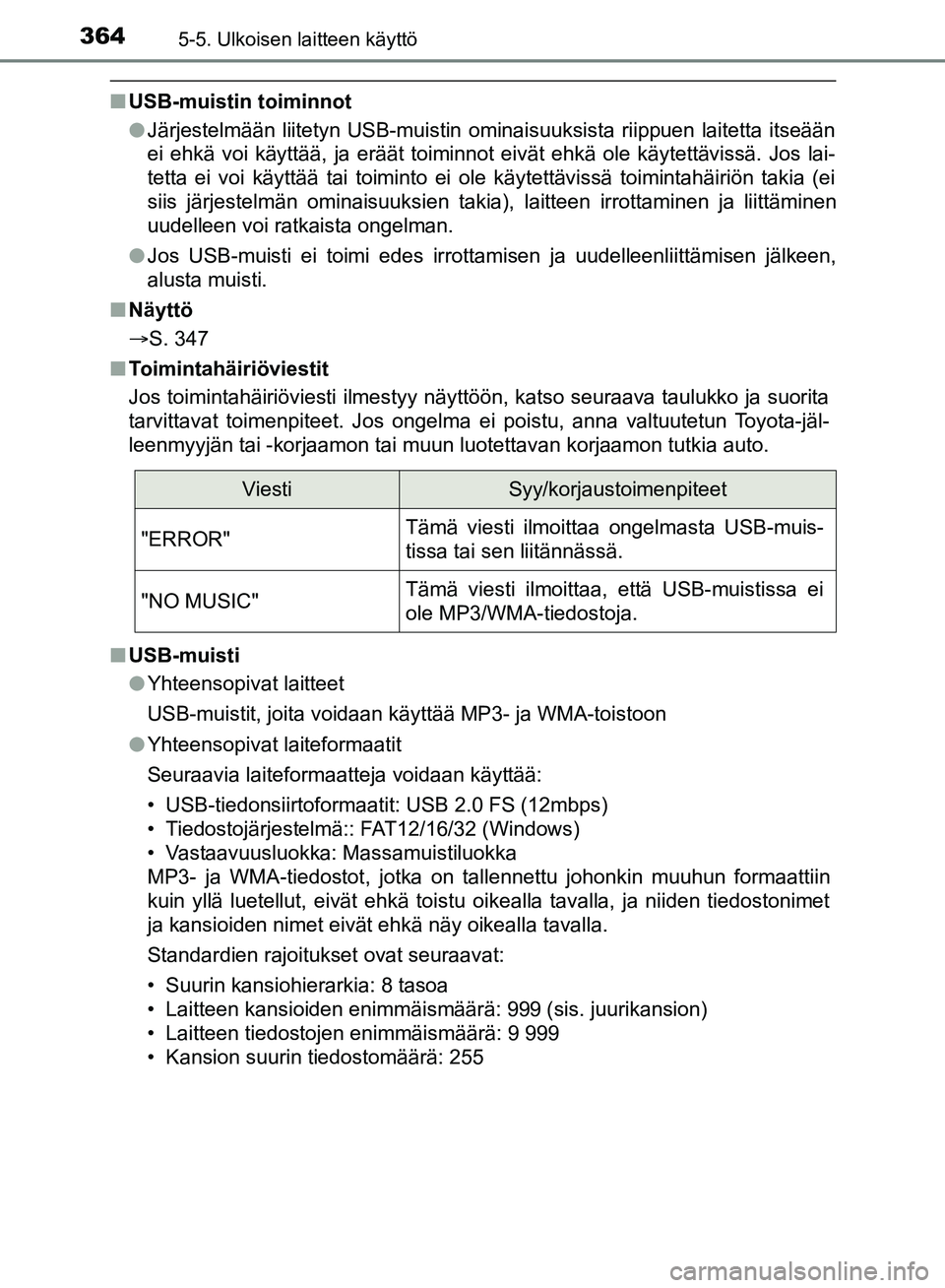 TOYOTA HILUX 2019 Omistajan Käsikirja (in Finnish) 3645-5. Ulkoisen laitteen käyttö
HILUX_OM_OM0K375FI_(EE)
nUSB-muistin toiminnot
lJärjestelmään liitetyn USB-muistin ominaisuuksista riippuen laitetta itseään
ei ehkä voi käyttää, ja eräät TOYOTA HILUX 2019 Omistajan Käsikirja (in Finnish) 3645-5. Ulkoisen laitteen käyttö
HILUX_OM_OM0K375FI_(EE)
nUSB-muistin toiminnot
lJärjestelmään liitetyn USB-muistin ominaisuuksista riippuen laitetta itseään
ei ehkä voi käyttää, ja eräät
