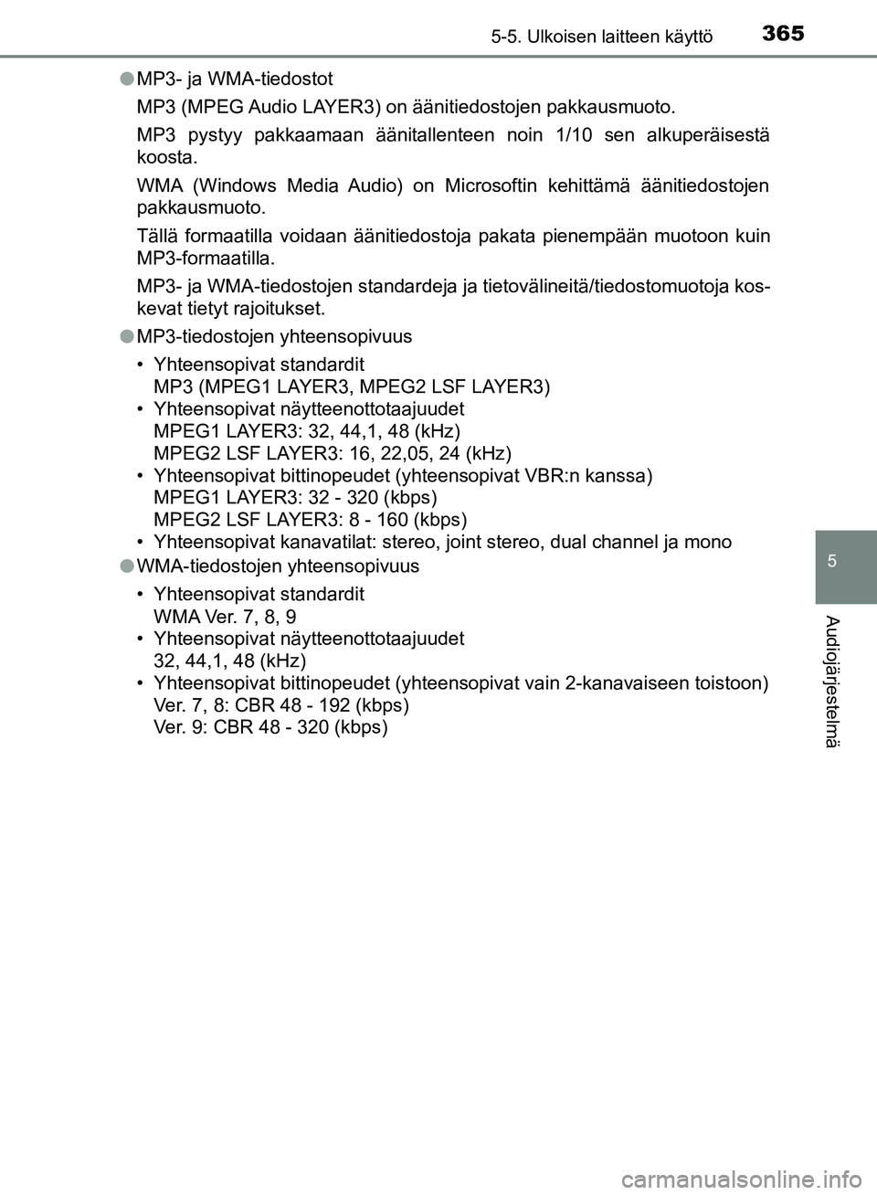 TOYOTA HILUX 2019 Omistajan Käsikirja (in Finnish) 3655-5. Ulkoisen laitteen käyttö
5
Audiojärjestelmä
HILUX_OM_OM0K375FI_(EE)l
MP3- ja WMA-tiedostot
MP3 (MPEG Audio LAYER3) on äänitiedostojen pakkausmuoto.
MP3 pystyy pakkaamaan äänitallenteen TOYOTA HILUX 2019 Omistajan Käsikirja (in Finnish) 3655-5. Ulkoisen laitteen käyttö
5
Audiojärjestelmä
HILUX_OM_OM0K375FI_(EE)l
MP3- ja WMA-tiedostot
MP3 (MPEG Audio LAYER3) on äänitiedostojen pakkausmuoto.
MP3 pystyy pakkaamaan äänitallenteen