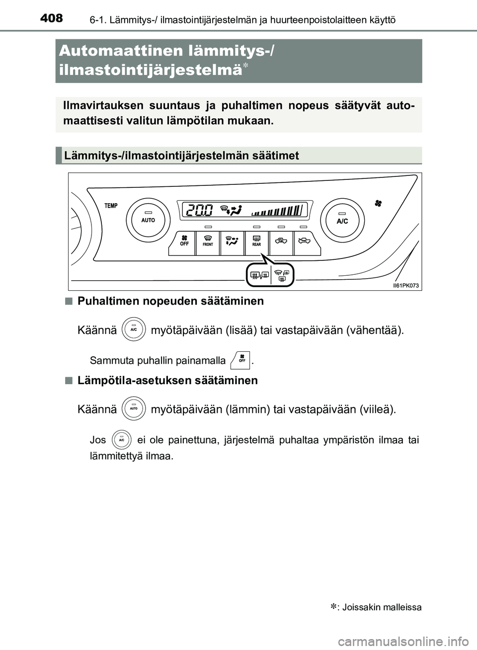 TOYOTA HILUX 2019  Omistajan Käsikirja (in Finnish) 4086-1. Lämmitys-/ ilmastointijärjestelmän ja huurteenpoistolaitteen käyttö
HILUX_OM_OM0K375FI_(EE)
Automaattinen lämmitys-/
ilmastointijärjestelmä

nPuhaltimen nopeuden säätäminen
Kää