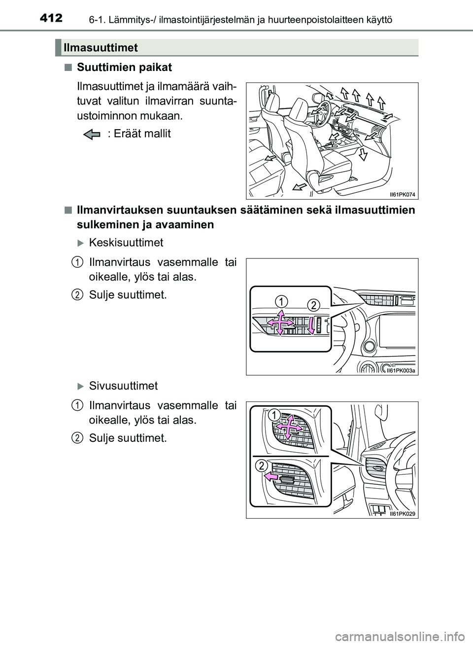 TOYOTA HILUX 2019  Omistajan Käsikirja (in Finnish) 4126-1. Lämmitys-/ ilmastointijärjestelmän ja huurteenpoistolaitteen käyttö
HILUX_OM_OM0K375FI_(EE)n
Suuttimien paikat
Ilmasuuttimet ja ilmamäärä vaih-
tuvat valitun ilmavirran suunta-
ustoimi