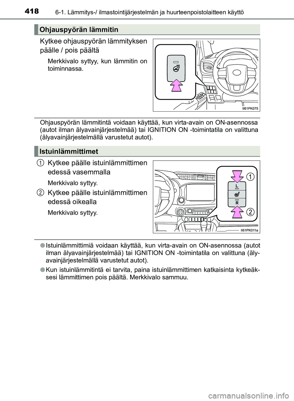 TOYOTA HILUX 2019  Omistajan Käsikirja (in Finnish) 4186-1. Lämmitys-/ ilmastointijärjestelmän ja huurteenpoistolaitteen käyttö
HILUX_OM_OM0K375FI_(EE)
Kytkee ohjauspyörän lämmityksen
päälle / pois päältä
Merkkivalo syttyy, kun lämmitin o