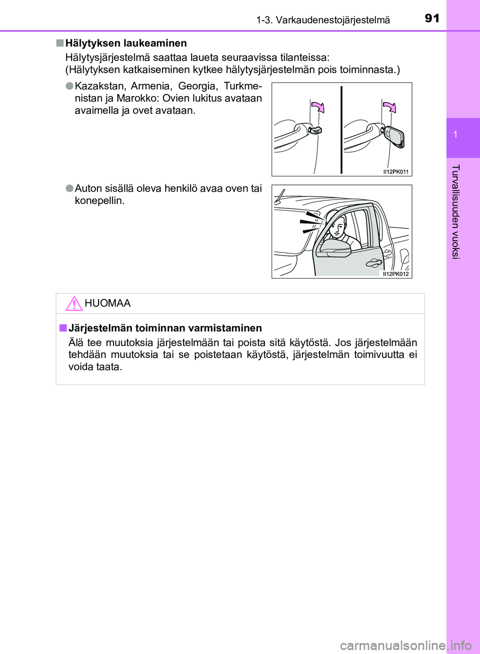 TOYOTA HILUX 2019  Omistajan Käsikirja (in Finnish) 911-3. Varkaudenestojärjestelmä
1
HILUX_OM_OM0K375FI_(EE)
Turvallisuuden vuoksi
nHälytyksen laukeaminen
Hälytysjärjestelmä saattaa laueta seuraavissa tilanteissa:
(Hälytyksen katkaiseminen kytk