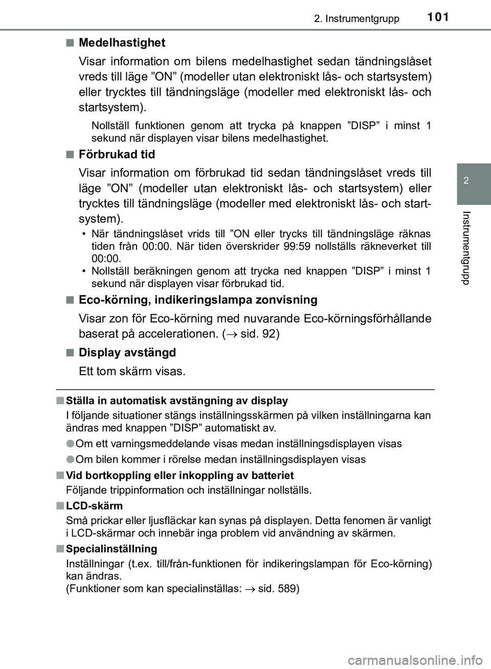 TOYOTA HILUX 2019  Bruksanvisningar (in Swedish) 1012. Instrumentgrupp
2
Instrumentgrupp
HILUX_OM_OM0K375SEn
Medelhastighet
Visar information om bilens me
delhastighet sedan tändningslåset
vreds till läge ”ON” (modeller utan  elektroniskt lå