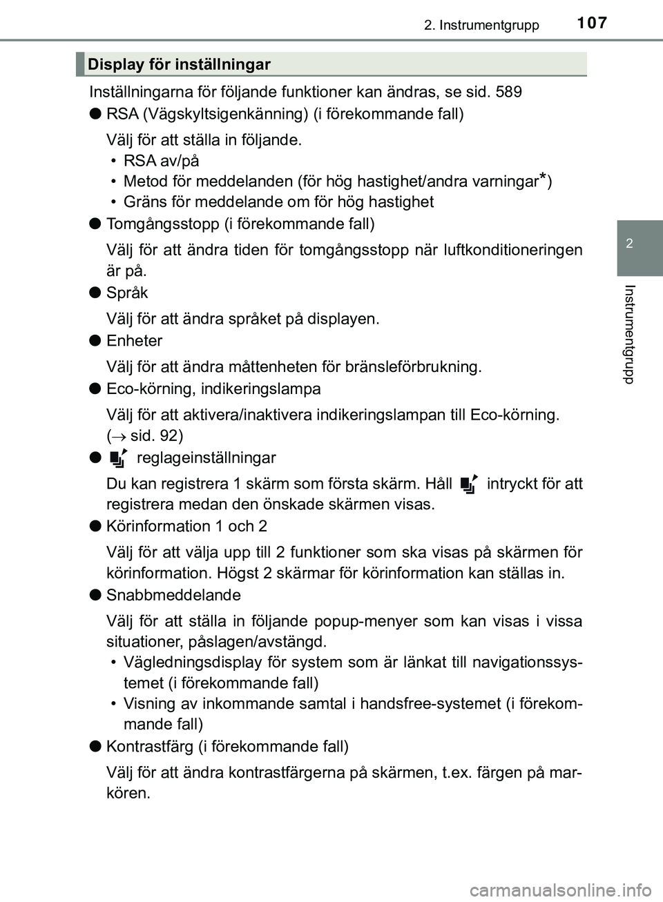 TOYOTA HILUX 2019  Bruksanvisningar (in Swedish) 1072. Instrumentgrupp
2
Instrumentgrupp
HILUX_OM_OM0K375SE
Inställningarna för följande funktioner kan ändras, se sid. 589
lRSA (Vägskyltsigenkänning)  (i förekommande fall)
Välj för att stä