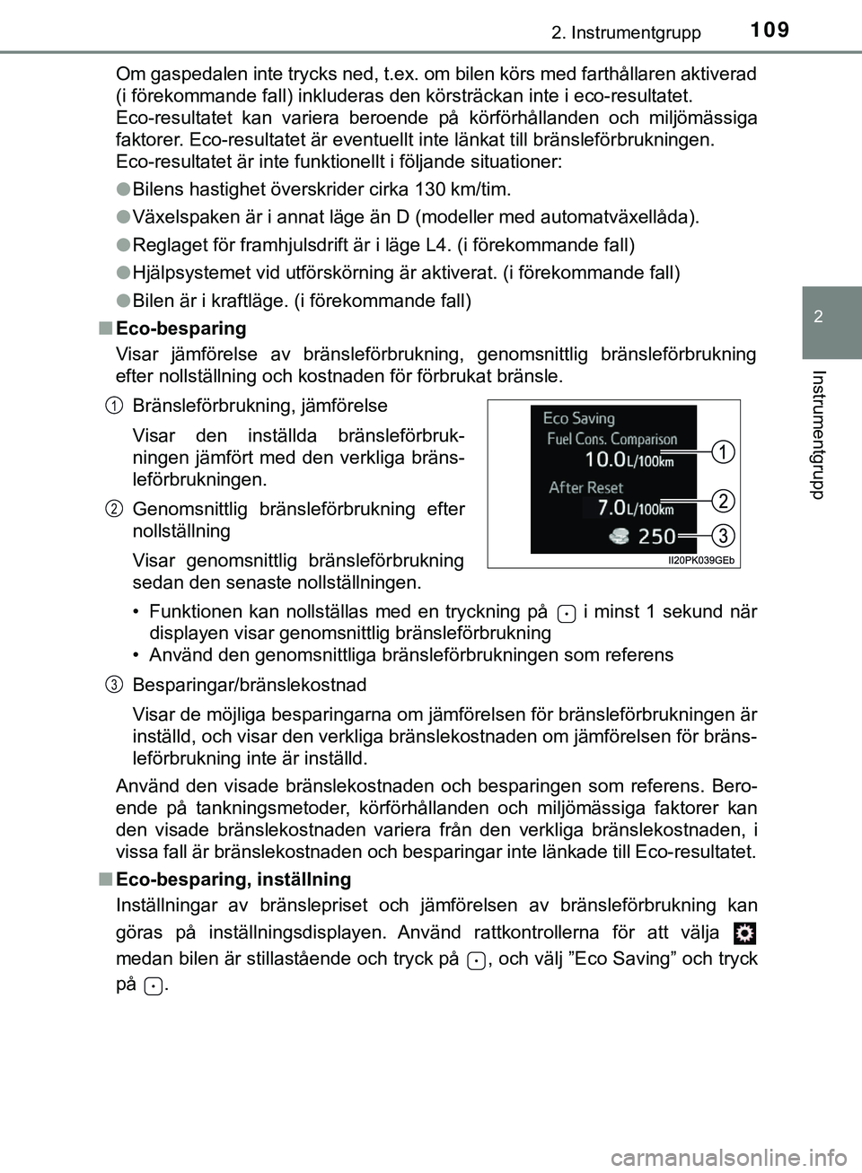 TOYOTA HILUX 2019  Bruksanvisningar (in Swedish) 1092. Instrumentgrupp
2
Instrumentgrupp
HILUX_OM_OM0K375SEOm gaspedalen inte trycks ned, t.ex. om bilen körs med farthållaren aktiverad
(i förekommande fall) inkluderas den körsträckan inte i eco