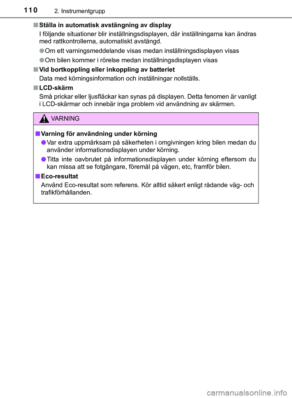 TOYOTA HILUX 2019  Bruksanvisningar (in Swedish) 1102. Instrumentgrupp
HILUX_OM_OM0K375SEn
Ställa in automatisk avstängning av display
I följande situationer blir inställningsdisplayen, där inställningarna kan ändras
med rattkontrollerna, aut