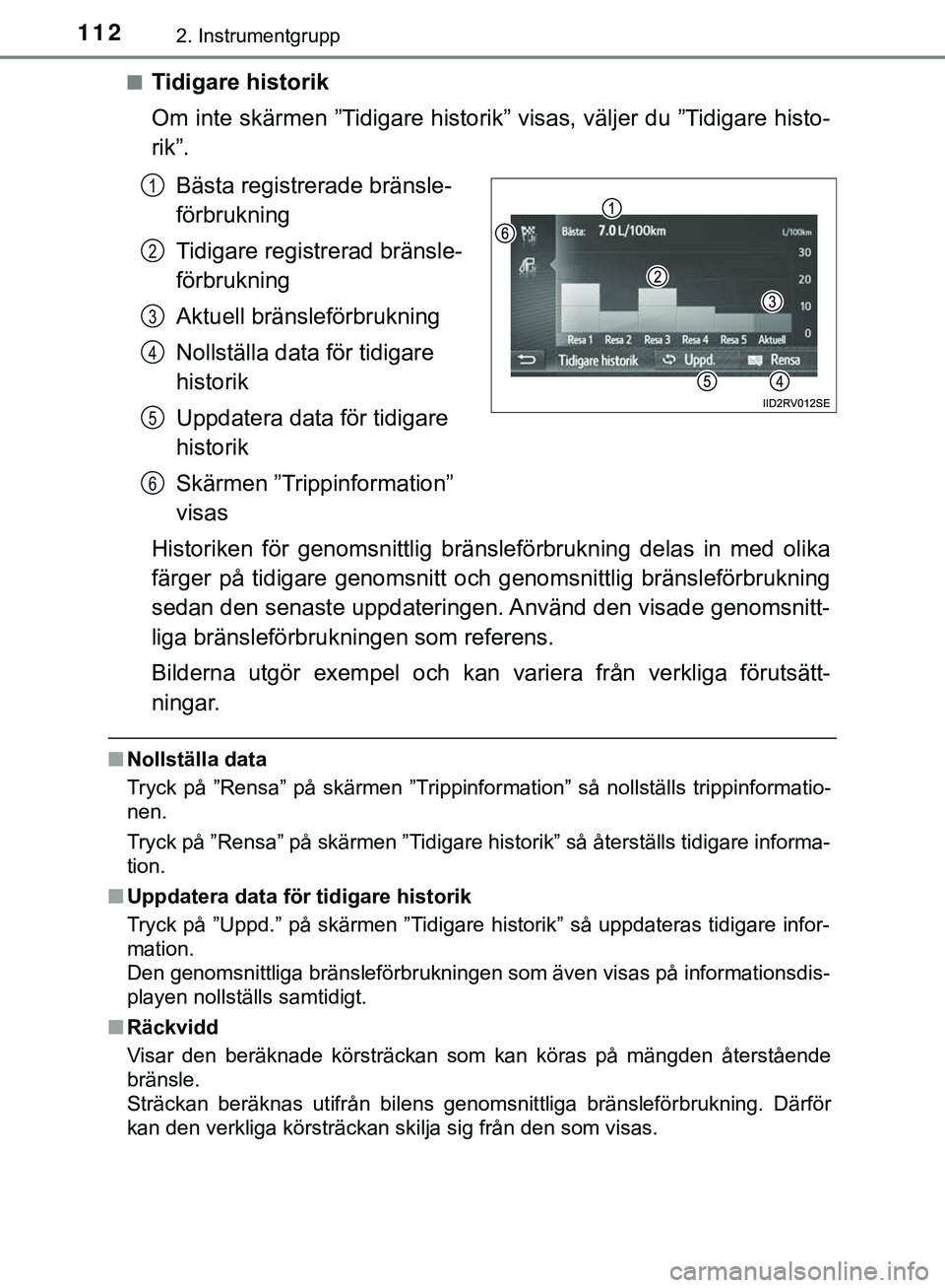 TOYOTA HILUX 2019  Bruksanvisningar (in Swedish) 1122. Instrumentgrupp
HILUX_OM_OM0K375SEn
Tidigare historik
Om inte skärmen ”Tidigare historik” visas, väljer du ”Tidigare histo-
rik”.
Bästa registrerade bränsle-
förbrukning
Tidigare re