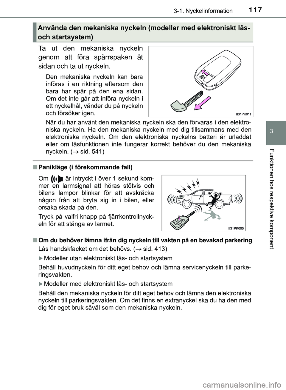 TOYOTA HILUX 2019  Bruksanvisningar (in Swedish) 1173-1. Nyckelinformation
3
Funktionen hos respektive komponent
HILUX_OM_OM0K375SE
Ta ut den mekaniska nyckeln
genom att föra spärrspaken åt
sidan och ta ut nyckeln.
Den mekaniska nyckeln kan bara
