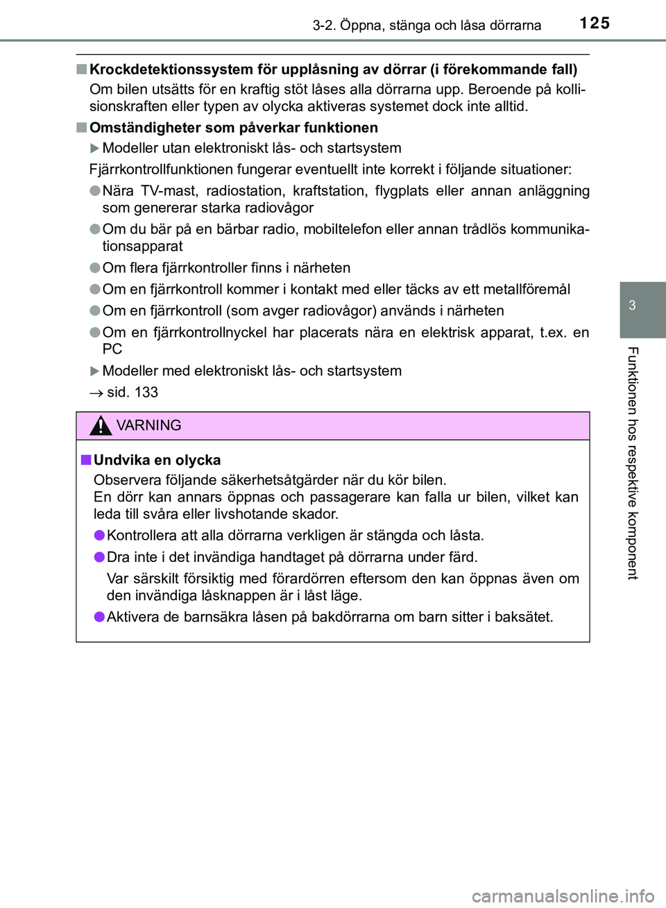 TOYOTA HILUX 2019  Bruksanvisningar (in Swedish) 1253-2. Öppna, stänga och låsa dörrarna
3
Funktionen hos respektive komponent
HILUX_OM_OM0K375SE
nKrockdetektionssystem för upplåsnin g av dörrar (i förekommande fall)
Om bilen utsätts för e