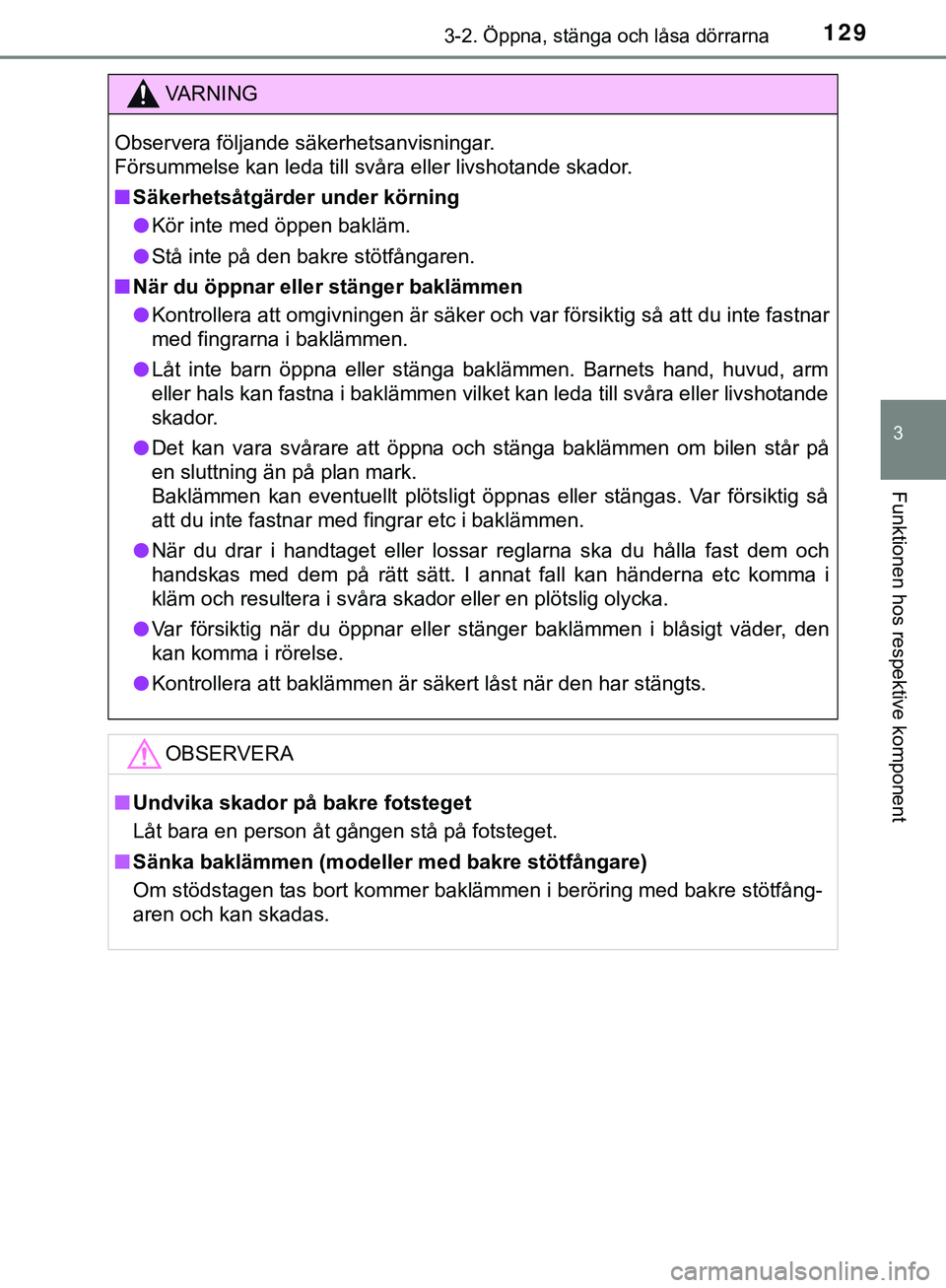 TOYOTA HILUX 2019  Bruksanvisningar (in Swedish) 1293-2. Öppna, stänga och låsa dörrarna
3
Funktionen hos respektive komponent
HILUX_OM_OM0K375SE
VARNING
Observera följande säkerhetsanvisningar. 
Försummelse kan leda till svåra eller livshot