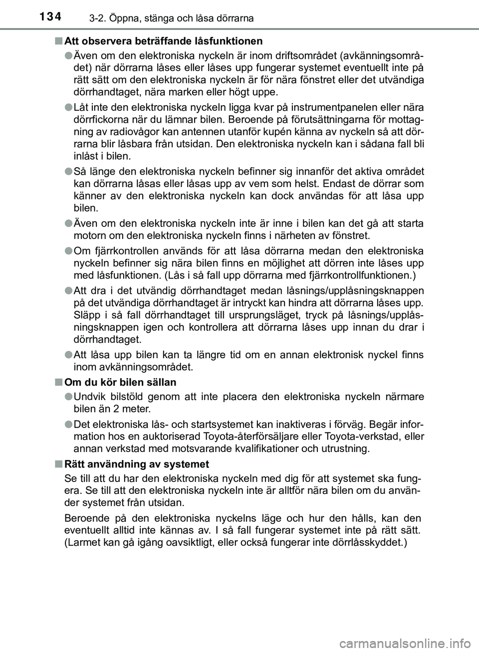 TOYOTA HILUX 2019  Bruksanvisningar (in Swedish) 1343-2. Öppna, stänga och låsa dörrarna
HILUX_OM_OM0K375SEn
Att observera beträffande låsfunktionen
lÄven om den elektroniska nyckeln är inom driftsområdet (avkänningsområ-
det) när dörra