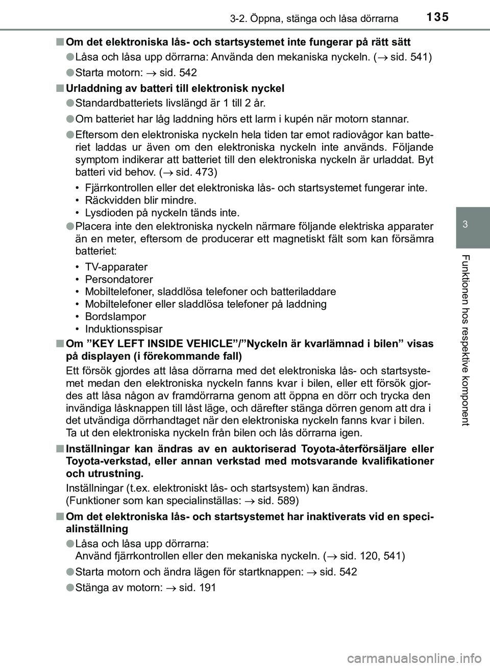 TOYOTA HILUX 2019  Bruksanvisningar (in Swedish) 1353-2. Öppna, stänga och låsa dörrarna
3
Funktionen hos respektive komponent
HILUX_OM_OM0K375SEn
Om det elektroniska lås- och startsystemet inte fungerar på rätt sätt
lLåsa och låsa upp dö