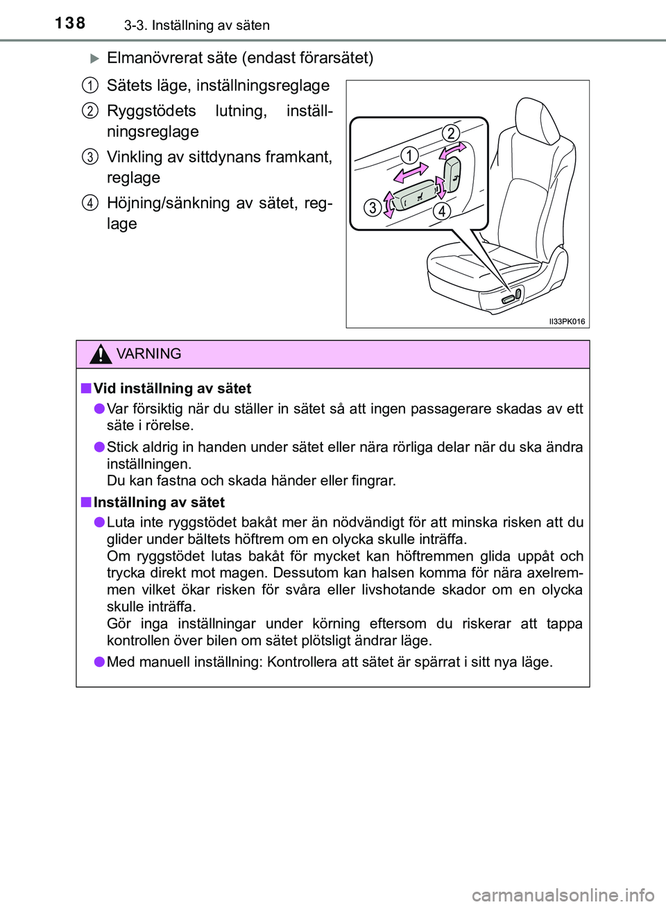 TOYOTA HILUX 2019  Bruksanvisningar (in Swedish) 1383-3. Inställning av säten
HILUX_OM_OM0K375SE
Elmanövrerat säte (endast förarsätet)
Sätets läge, inställningsreglage
Ryggstödets lutning, inställ-
ningsreglage
Vinkling av sittdynans f