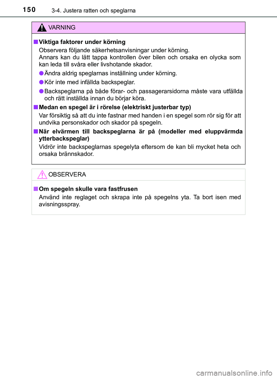 TOYOTA HILUX 2019  Bruksanvisningar (in Swedish) 1503-4. Justera ratten och speglarna
HILUX_OM_OM0K375SE
VARNING
n Viktiga faktorer under körning
Observera följande säkerhetsanvisningar under körning.
Annars kan du lätt tappa kontrollen över b