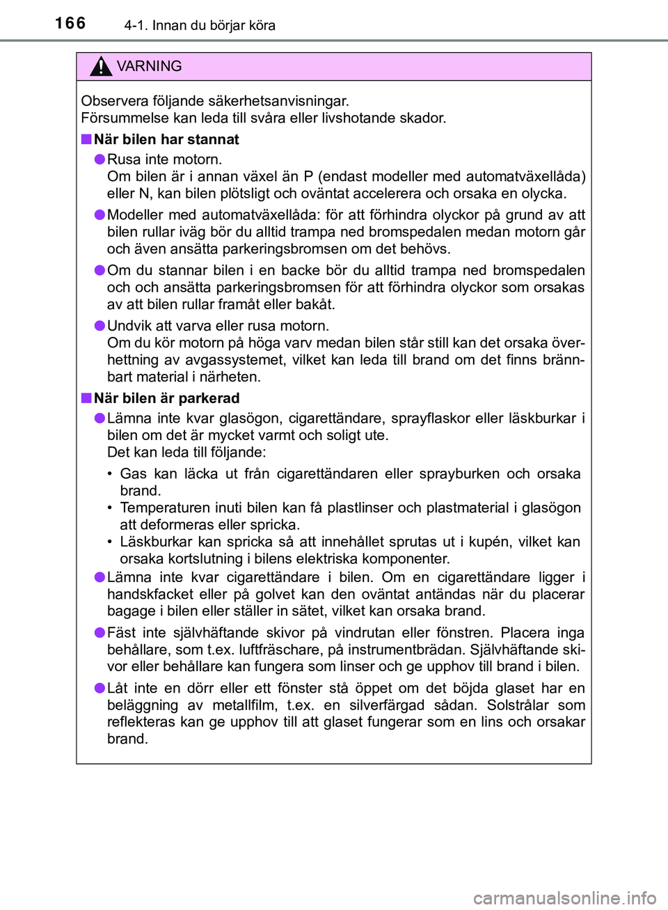 TOYOTA HILUX 2019  Bruksanvisningar (in Swedish) 1664-1. Innan du börjar köra
HILUX_OM_OM0K375SE
VARNING
Observera följande säkerhetsanvisningar.
Försummelse kan leda till svåra eller livshotande skador.
n När bilen har stannat
l Rusa inte mo