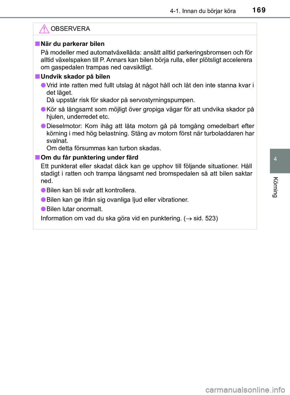 TOYOTA HILUX 2019  Bruksanvisningar (in Swedish) 1694-1. Innan du börjar köra
4
Körning
HILUX_OM_OM0K375SEOBSERVERA
n
När du parkerar bilen
På modeller med automatväxellåda: ansätt alltid parkeringsbromsen och för
alltid växelspaken till P