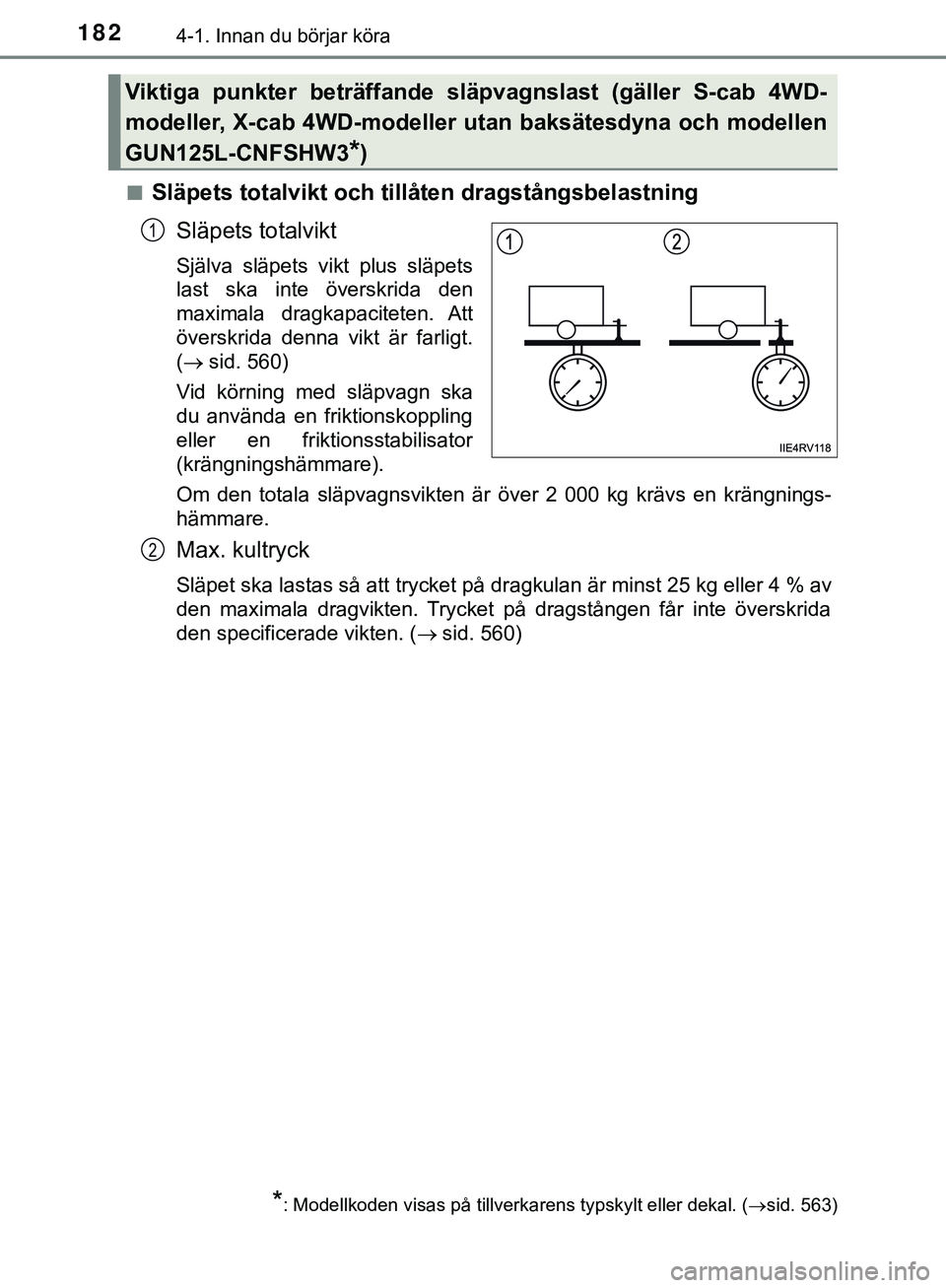 TOYOTA HILUX 2019  Bruksanvisningar (in Swedish) 1824-1. Innan du börjar köra
HILUX_OM_OM0K375SEn
Släpets totalvikt och tillå
ten dragstångsbelastning
Släpets totalvikt
Själva släpets vikt plus släpets
last ska inte överskrida den
maximala