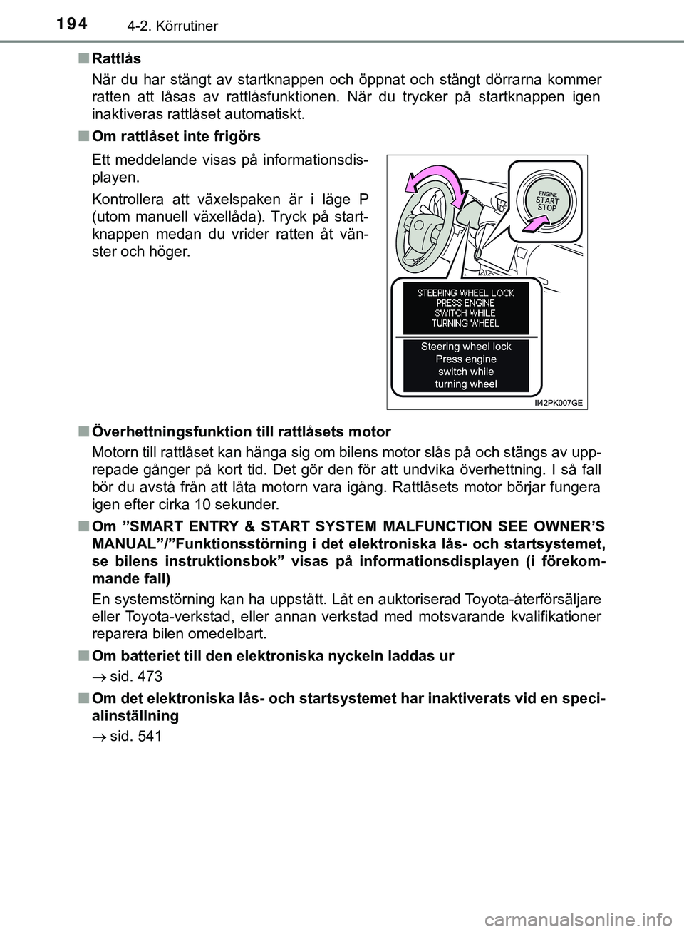 TOYOTA HILUX 2019  Bruksanvisningar (in Swedish) 1944-2. Körrutiner
HILUX_OM_OM0K375SEn
Rattlås
När du har stängt av startknappen och öppnat och stängt dörrarna kommer
ratten att låsas av rattlåsfunktionen. När du trycker på startknappen 